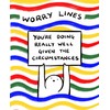 Worry Lines: You're Doing Really Well Given the Circumstances