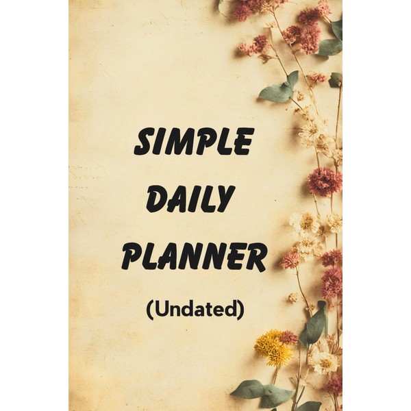Simple Daily Planner Undated: Productivity Journal with Hourly Scheduling, Goal