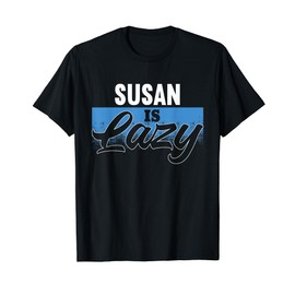 SUSAN Is Lazy T-Shirt Name SUSAN T-Shirt