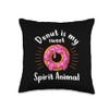 Donut is my Spirit Animal Humour Doughnut Throw Pillow