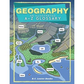 Geography: An Illustrated A-Z Glossary: An Introduction To Earth's Geographical Features For Kids (Kids Geography Books)