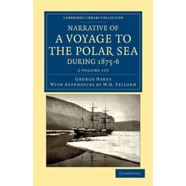 Narrative of a Voyage to the Polar Sea during 1875â6 in HM Ships Alert and Discovery 2 Volume Set: With Notes on the Natural History (Cambridge Library Collection - Polar Exploration)