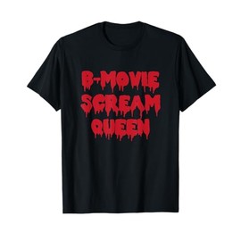 B-Movie Scream Queen Novelty Gift T-Shirt
