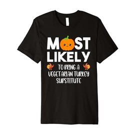 Most Likely To Bring A Vegetarian Dish Thanksgiving Dinner Premium T-Shirt