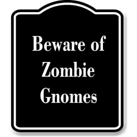 Work House Signs Beware of Zombie Gnomes BLACK Aluminum Composite Sign - 15"x18"