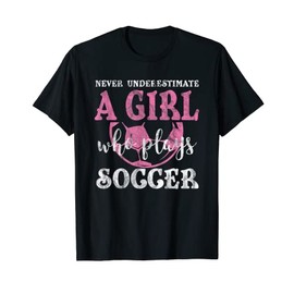 Never Underestimate A Girl Who Plays Soccer Goalkeeper's T-Shirt