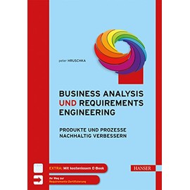 Business Analysis und Requirements Engineering: Produkte und Prozesse nachhaltig verbessern