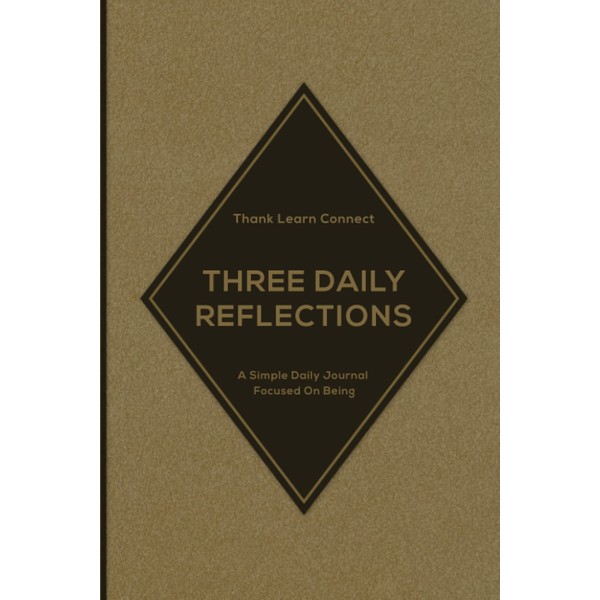 Three Daily Reflections: Thank Learn Connect: A Simple Daily Journal