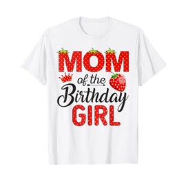 Mom of The Birthday Girl Berry 1St Birthday Girl Strawberry T-Shirt
