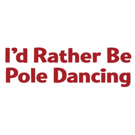 I'd Rather Be Pole Dancing Sticker - Vinyl Decal Red