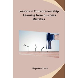 Lessons in Entrepreneurship: Learning from Business Mistakes