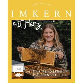 Imkern mit Herz: Das Praxisbuch für Einsteiger zu allen Arbeiten im Jahresverlauf plus Profiwissen zur Königinnenzucht, Honiggewinnung, Vermarktung ... | von Insta-Imkerin @honigmanufaktur.mit.herz