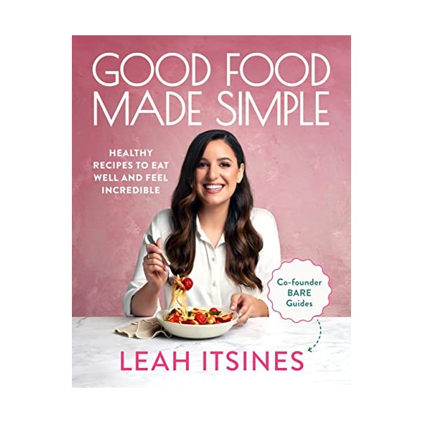 Good Food Made Simple: Healthy recipes to eat well and