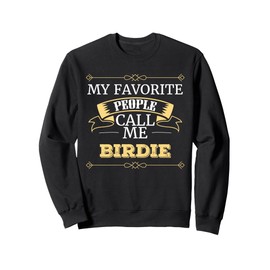Birdie Grandma My Favorite People Call Me Birdie Sweatshirt