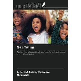 Nai Talim: Transformar el aprendizaje y la enseñanza mediante la educación holística (Spanish Edition)