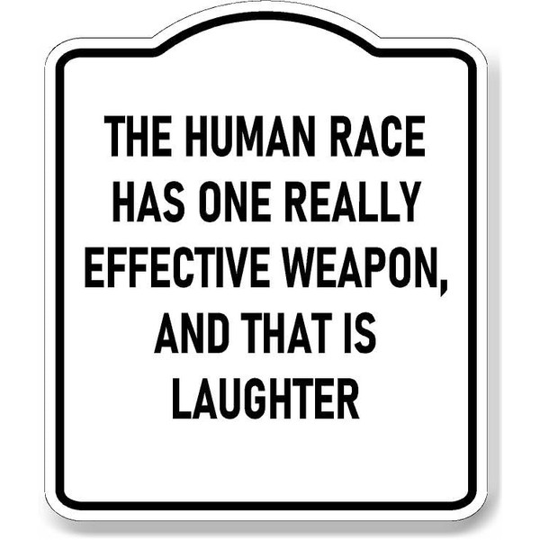 THE HUMAN RACE HAS EFFECTIVE WEAPON IS LAUGHTER FUNNY ELEGANT