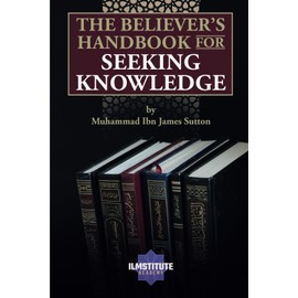 The Believer's Handbook for Seeking Knowledge