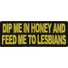 Ivamis Dip Me In Honey Feed Me To Lesbians Patch-