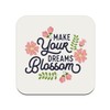 Untersetzer aus Kork – Make Your Dreams Blossom Typografie Zitat