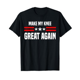Make My Knee Great Again, Funny Knee Injury Recovery T-Shirt