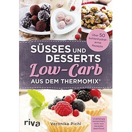 Süßes und Desserts Low-Carb aus dem Thermomix®: Über 50 kohlenhydratarme Rezepte