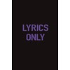 Lyrics Only: Lined Notebook/Journal for Lyrics | 110+ Pages, 6x9