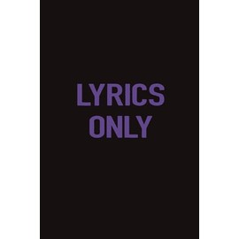 Lyrics Only: Lined Notebook/Journal for Lyrics | 110+ Pages, 6x9 Inches | Gift for Music Lovers, Students & Teachers