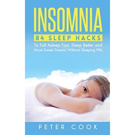 Insomnia: 84 Sleep Hacks To Fall Asleep Fast, Sleep Better and Have Sweet Dreams Without Sleeping Pills