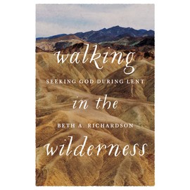 Walking in the Wilderness: Seeking God During Lent