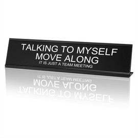MUUPEG Funny Desk Signs for Office, Novelty Nameplate Funny Office Decor Black Desk Plaque for Women Men (7) Talking to Myself Move Along, 7.9 x 2.4 Inch)