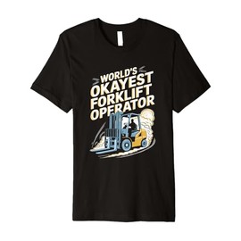 World'S Okayest Forklift Operator, Forklifter Truck Operator Premium T-Shirt