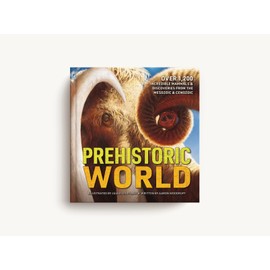 Prehistoric World: Over 1,200 Incredible Mammals and Discoveries from the Mesozoic and Cenozoic