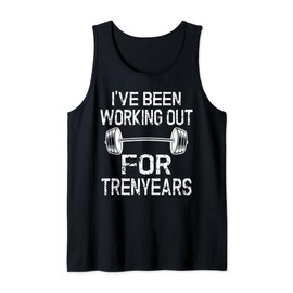 I've Been Working Out For Trenyears Tren Trenbolone Tank Top