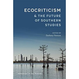 Ecocriticism and the Future of Southern Studies (Southern Literary Studies)