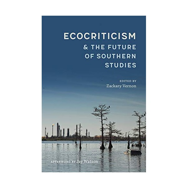Ecocriticism and the Future of Southern Studies (Southern Literary Studies)