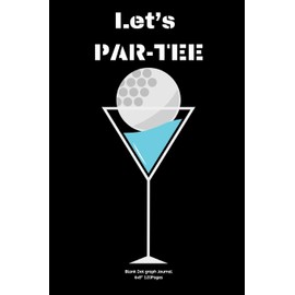 Let’s PAR-TEE: Journal notebook Diary for funny inspiration Golf lovers Men and Women Blank Dots to Write In creative Ideas and to do list planner