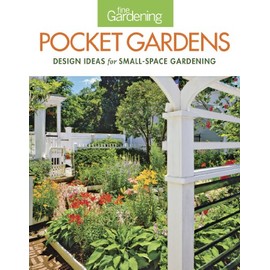 Fine Gardening Pocket Gardens: design ideas for small-space gardening