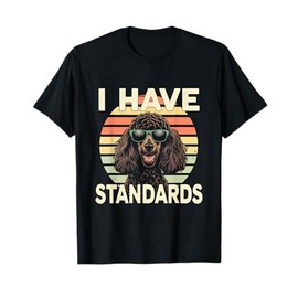 I Have Standards Dog Poodle Pet Owner Canine Lovers T-Shirt