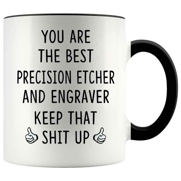 Funny Gift Idea For PRECISION ETCHER AND ENGRAVER 11oz Accent