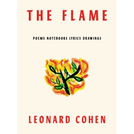 The Flame: Poems Notebooks Lyrics Drawings