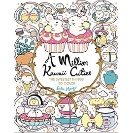 A Million Kawaii Cuties: The Sweetest Things to Color (A Million Creatures to Color)