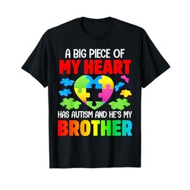 A Big Piece Of My Heart Has Autism and He's My Brother T-Shirt