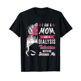 Dialysis Nurse Nephrology I Am A Mom And Dialysis Technician T-Shirt