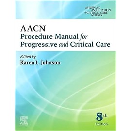 AACN Procedure Manual for Progressive and Critical Care (AACN Procedure Manual for Critical Care)