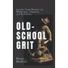 Old-School Grit: Lessons from History on Willpower, Tenacity, and Resilience
