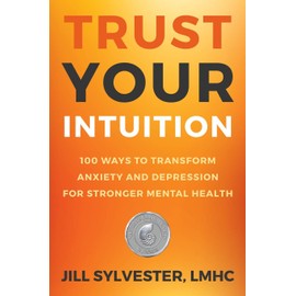 Trust Your Intuition: 100 Ways to Transform Anxiety and Depression for Stronger Mental Health