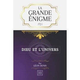 LA GRANDE ÉNIGME: DIEU ET L'UNIVERS