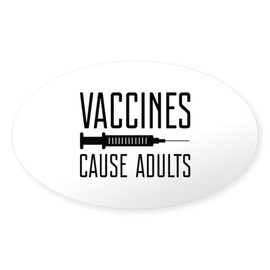 CafePress Vaccines Cause Adults Oval Car Bumper Sticker