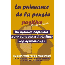 La Puissance de la Pensée Positive | RECETTE DU SUCCES: La Pensée Positive au Service du Succès : Une Recette pour l'Épanouissement et le Développement Personnel la Puissance du Morning Miracle