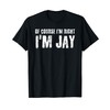 OF COURSE I'M RIGHT I'M JAY Shirt Funny Gift Idea